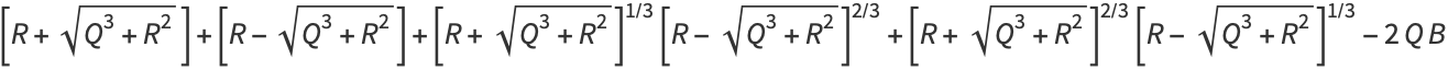 [R+sqrt(Q^3+R^2)]+[R-sqrt(Q^3+R^2)]+[R+sqrt(Q^3+R^2)]^(1/3)[R-sqrt(Q^3+R^2)]^(2/3)+[R+sqrt(Q^3+R^2)]^(2/3)[R-sqrt(Q^3+R^2)]^(1/3)-2QB