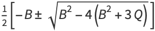 1/2[-B+/-sqrt(B^2-4(B^2+3Q))]