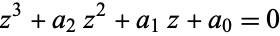  z^3+a_2z^2+a_1z+a_0=0 