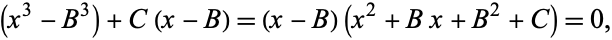  (x^3-B^3)+C(x-B)=(x-B)(x^2+Bx+B^2+C)=0, 