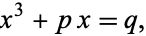  x^3+px=q, 