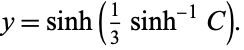  y=sinh(1/3sinh^(-1)C). 