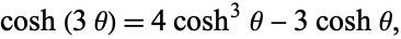  cosh(3theta)=4cosh^3theta-3coshtheta, 