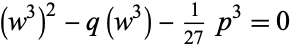  (w^3)^2-q(w^3)-1/(27)p^3=0 