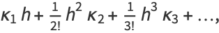 kappa_1h+1/(2!)h^2kappa_2+1/(3!)h^3kappa_3+...,