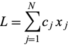  L=sum_(j=1)^Nc_jx_j 