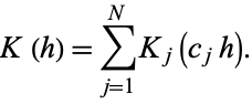  K(h)=sum_(j=1)^NK_j(c_jh). 