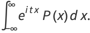 int_(-infty)^inftye^(itx)P(x)dx.