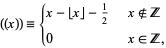  ((x))={x-|_x_|-1/2   x not in Z; 0   x in Z, 