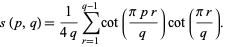  s(p,q)=1/(4q)sum_(r=1)^(q-1)cot((pipr)/q)cot((pir)/q). 