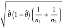 sqrt(theta^^(1-theta^^)(1/(n_1)+1/(n_2)))