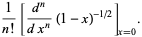  1/(n!)[(d^n)/(dx^n)(1-x)^(-1/2)]_(x=0). 