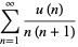 sum_(n=1)^(infty)(u(n))/(n(n+1))