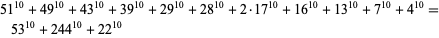  51^(10)+49^(10)+43^(10)+39^(10)+29^(10)+28^(10)+2·17^(10)+16^(10)+13^(10)+7^(10)+4^(10)=53^(10)+244^(10)+22^(10)  