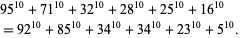  95^(10)+71^(10)+32^(10)+28^(10)+25^(10)+16^(10) 
=92^(10)+85^(10)+34^(10)+34^(10)+23^(10)+5^(10).  