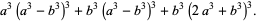 a^3(a^3-b^3)^3+b^3(a^3-b^3)^3+b^3(2a^3+b^3)^3.