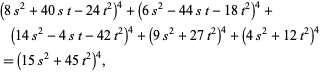  (8s^2+40st-24t^2)^4+(6s^2-44st-18t^2)^4+(14s^2-4st-42t^2)^4+(9s^2+27t^2)^4+(4s^2+12t^2)^4 
=(15s^2+45t^2)^4,  