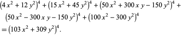  (4x^2+12y^2)^4+(15x^2+45y^2)^4+(50x^2+300xy-150y^2)^4+(50x^2-300xy-150y^2)^4+(100x^2-300y^2)^4 
=(103x^2+309y^2)^4.  