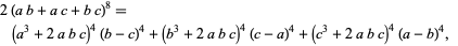  2(ab+ac+bc)^8=(a^3+2abc)^4(b-c)^4+(b^3+2abc)^4(c-a)^4+(c^3+2abc)^4(a-b)^4,  