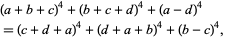  (a+b+c)^4+(b+c+d)^4+(a-d)^4 
=(c+d+a)^4+(d+a+b)^4+(b-c)^4,  