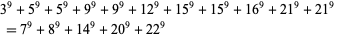  3^9+5^9+5^9+9^9+9^9+12^9+15^9+15^9+16^9+21^9+21^9 
 =7^9+8^9+14^9+20^9+22^9   