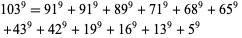  103^9=91^9+91^9+89^9+71^9+68^9+65^9 
 +43^9+42^9+19^9+16^9+13^9+5^9   