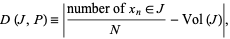  D(J,P)=|(number of x_n in J)/N-Vol(J)|, 