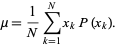  mu=1/Nsum_(k=1)^Nx_kP(x_k). 