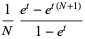 1/N(e^t-e^(t(N+1)))/(1-e^t)