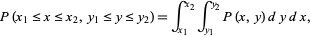  P(x_1<=x<=x_2,y_1<=y<=y_2)=int_(x_1)^(x_2)int_(y_1)^(y_2)P(x,y)dydx, 