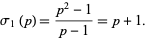  sigma_1(p)=(p^2-1)/(p-1)=p+1. 