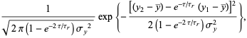 1/(sqrt(2pi(1-e^(-2tau/tau_r))sigma_y^2))exp{-([(y_2-y^_)-e^(-tau/tau_r)(y_1-y^_)]^2)/(2(1-e^(-2tau/tau_r))sigma_y^2)},