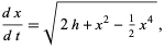  (dx)/(dt)=sqrt(2h+x^2-1/2x^4), 