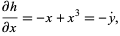  (partialh)/(partialx)= - x + x^3 = - y^., 
