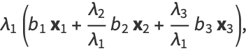 lambda_1(b_1x_1+(lambda_2)/(lambda_1)b_2x_2+(lambda_3)/(lambda_1)b_3x_3),