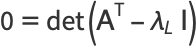 0=det(A^(T)-lambda_LI)