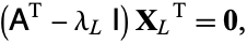  (A^(T)-lambda_LI)X_L^(T)=0, 