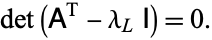  det(A^(T)-lambda_LI)=0. 