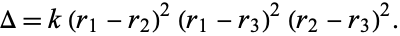  Delta=k(r_1-r_2)^2(r_1-r_3)^2(r_2-r_3)^2. 