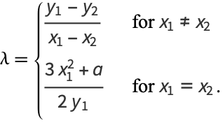  lambda={(y_1-y_2)/(x_1-x_2)   for x_1!=x_2; (3x_1^2+a)/(2y_1)   for x_1=x_2. 