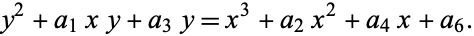  y^2+a_1xy+a_3y=x^3+a_2x^2+a_4x+a_6. 