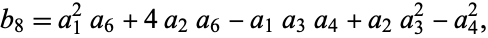  b_8=a_1^2a_6+4a_2a_6-a_1a_3a_4+a_2a_3^2-a_4^2, 