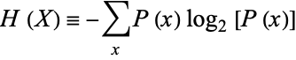  H(X)=-sum_(x)P(x)log_2[P(x)] 