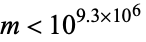 m<10^(9.3×10^6)