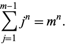  sum_(j=1)^(m-1)j^n=m^n. 