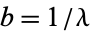 b=1/lambda