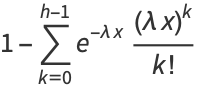 1-sum_(k=0)^(h-1)e^(-lambdax)((lambdax)^k)/(k!)