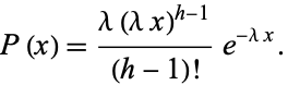  P(x)=(lambda(lambdax)^(h-1))/((h-1)!)e^(-lambdax). 