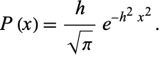  P(x)=h/(sqrt(pi))e^(-h^2x^2). 
