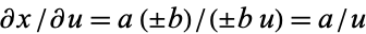 partialx/partialu=a(+/-b)/(+/-bu)=a/u